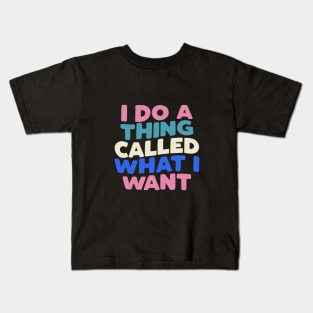 I Do a Thing Called What I Want typography in Blueberry Blue, Almond White, Flamingo Pink and Black Kids T-Shirt